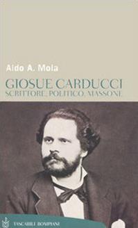 Giosuè Carducci. Scrittore, politico, massone - Aldo A. Mola - Libro Bompiani 2006, Tascabili. Saggi | Libraccio.it