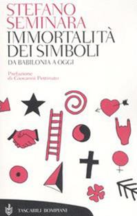 Immortalità dei simboli. Da Babilonia a oggi - Stefano Seminara - Libro Bompiani 2006, Tascabili. Saggi | Libraccio.it