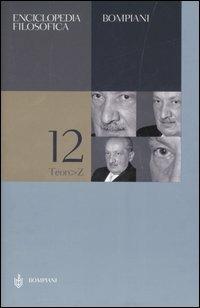 Enciclopedia filosofica. Vol. 12: Teon-Z.  - Libro Bompiani 2006, Saggi Bompiani | Libraccio.it