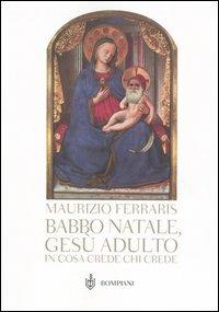 Babbo Natale, Gesù adulto. In cosa crede chi crede? - Maurizio Ferraris - Libro Bompiani 2006, PasSaggi | Libraccio.it
