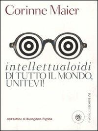 Intellettualoidi di tutto il mondo, unitevi! - Corinne Maier - Libro Bompiani 2007, PasSaggi | Libraccio.it