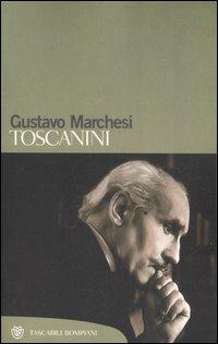 Toscanini - Gustavo Marchesi - Libro Bompiani 2007, Tascabili biografie e memorialistica | Libraccio.it