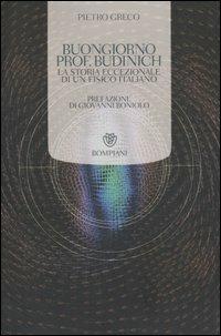 Buongiorno prof. Budinich. La storia eccezionale di un fisico italiano - Pietro Greco, Federica Manzoli - Libro Bompiani 2007, Tascabili. Saggi | Libraccio.it