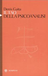 Il tao della psicanalisi - Denis Gaita - Libro Bompiani 2007, Studi Bompiani | Libraccio.it