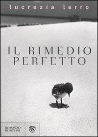 Il rimedio perfetto - Lucrezia Lerro - Libro Bompiani 2007, Narratori italiani | Libraccio.it