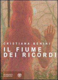 Il fiume dei ricordi - Cristiana Benini - Libro Bompiani 2007, Narratori italiani | Libraccio.it