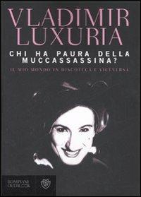 Chi ha paura della Muccassassina? Il mio mondo in discoteca e viceversa - Vladimir Luxuria - Libro Bompiani 2007, Overlook | Libraccio.it