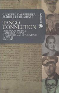 Tango Connection. L'oro nazifascista, l'America Latina e la guerra al comunismo in Italia. 1943-1947 - Giuseppe Casarrubea, Mario José Cereghino - Libro Bompiani 2007, Tascabili. Saggi | Libraccio.it