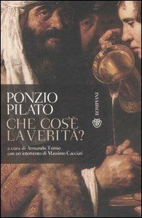 Ponzio Pilato. Che cos'è la verità? Una domanda che non ha ancora risposta  - Libro Bompiani 2007, Tascabili. Saggi | Libraccio.it