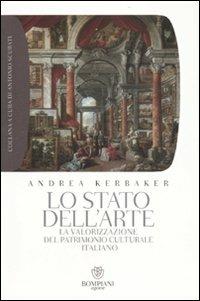 Lo stato dell'arte. La valorizzazione del patrimonio culturale italiano - Andrea Kerbaker - Libro Bompiani 2007, Grandi tascabili. Agone | Libraccio.it