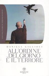 All'ordine del giorno è il terrore. I cattivi pensieri della democrazia - Daniele Giglioli - Libro Bompiani 2007, Grandi tascabili. Agone | Libraccio.it