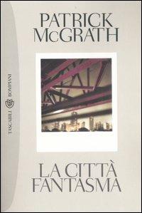 La città fantasma. Manhattan ieri e oggi - Patrick McGrath - Libro Bompiani 2007, Tascabili. Best Seller | Libraccio.it