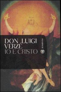 Io e Cristo - Luigi M. Verzé - Libro Bompiani 2007, Tascabili. Saggi | Libraccio.it