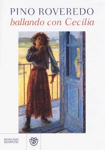 Ballando con Cecilia - Pino Roveredo - Libro Bompiani 2014, Narratori italiani | Libraccio.it