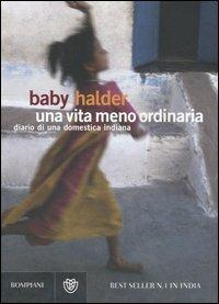 Una vita meno ordinaria. Diario di una domestica indiana - Baby Halder - Libro Bompiani 2007, Narrativa straniera | Libraccio.it