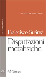 Disputazioni metafisiche. Testo latino a fronte - Francisco Suárez - Libro Bompiani 2007, Testi a fronte | Libraccio.it