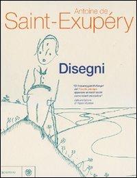 Disegni. Ediz. illustrata - Antoine de Saint-Exupéry - Libro Bompiani 2007, Fuori collana | Libraccio.it