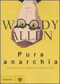 Pura anarchia - Woody Allen - Libro Bompiani 2007, Narrativa straniera | Libraccio.it