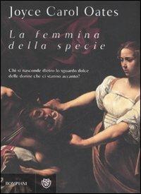 La femmina della specie - Joyce Carol Oates - Libro Bompiani 2007, Narrativa straniera | Libraccio.it
