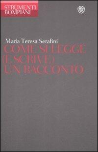 Come si scrive (e si legge) un racconto - Mariateresa Serafini - Libro Bompiani 2009, Strumenti Bompiani | Libraccio.it