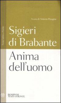 Anima dell'uomo. Testo latino a fronte - Sigieri di Brabante - Libro Bompiani 2007, Testi a fronte | Libraccio.it