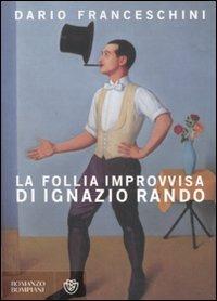 La follia improvvisa di Ignazio Rando - Dario Franceschini - Libro Bompiani 2007, Narratori italiani | Libraccio.it