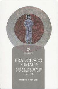 Dialogo dei principi con Gesù, Socrate, Lao Tzu - Francesco Tomatis - Libro Bompiani 2007, Tascabili. Saggi | Libraccio.it