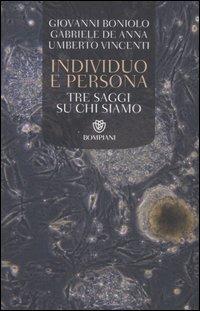 Individuo e persona. Tre saggi su chi siamo - Giovanni Boniolo, Gabriele De Anna, Umberto Vincenti - Libro Bompiani 2007, Tascabili. Saggi | Libraccio.it