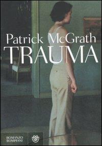 Trauma - Patrick McGrath - Libro Bompiani 2007, Narrativa straniera | Libraccio.it