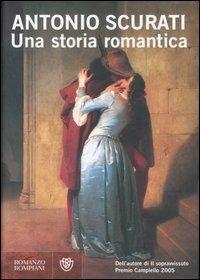 Una storia romantica - Antonio Scurati - Libro Bompiani 2007, Narratori italiani | Libraccio.it