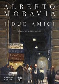 I Due amici - Alberto Moravia - Libro Bompiani 2007, Narratori italiani | Libraccio.it