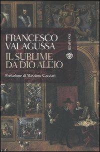 Il sublime, da Dio all'io - Francesco Valagussa - Libro Bompiani 2007, Tascabili. Saggi | Libraccio.it