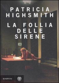 La follia delle sirene - Patricia Highsmith - Libro Bompiani 2007, Narrativa straniera | Libraccio.it