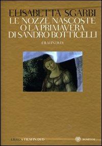 Le nozze nascoste o La Primavera di Sandro Botticelli. Ediz. illustrata. Con DVD - Giovanni Reale, Elisabetta Sgarbi - Libro Bompiani 2007 | Libraccio.it