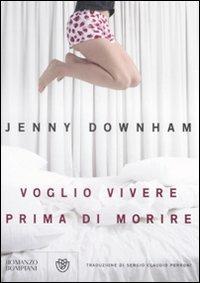 Voglio vivere prima di morire - Jenny Downham - Libro Bompiani 2008, Narrativa straniera | Libraccio.it