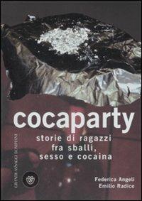 Cocaparty. Storie di ragazzi fra sballi, sesso e cocaina - Federica Angeli, Emilio Radice - Libro Bompiani 2008, Grandi asSaggi | Libraccio.it