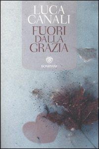Fuori dalla grazia - Luca Canali - Libro Bompiani 2008, Tascabili. Romanzi e racconti | Libraccio.it