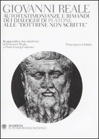 Autotestimonianze e rimandi dei dialoghi di Platone alle «Dottrine non scritte». Testo greco a fronte - Giovanni Reale - Libro Bompiani 2008, Il pensiero occidentale | Libraccio.it