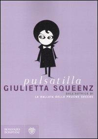 Giulietta Squeenz - Pulsatilla - Libro Bompiani 2008, Narratori italiani | Libraccio.it