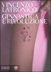 Ginnastica e rivoluzione - Vincenzo Latronico - Libro Bompiani 2008, Narratori italiani | Libraccio.it
