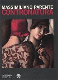 Contronatura - Massimiliano Parente - Libro Bompiani 2008, Narratori italiani | Libraccio.it