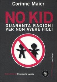 No kid. Quaranta ragioni per non avere figli - Corinne Maier - Libro Bompiani 2008, I grandi pasSaggi Bompiani | Libraccio.it
