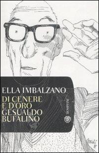 Di cenere e d'oro: Gesualdo Bufalino - Ella Imbalzano - Libro Bompiani 2008, Tascabili. Saggi | Libraccio.it