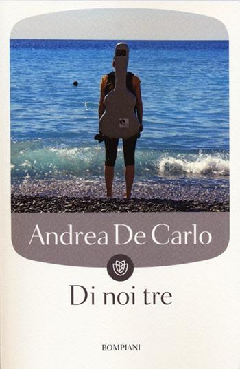 Di noi tre - Andrea De Carlo - Libro Bompiani 2008, Tascabili | Libraccio.it