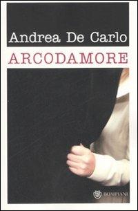 Arcodamore - Andrea De Carlo - Libro Bompiani 2008, Tascabili | Libraccio.it