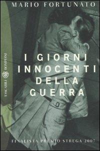 I giorni innocenti della guerra - Mario Fortunato - Libro Bompiani 2008, Tascabili. Best Seller | Libraccio.it