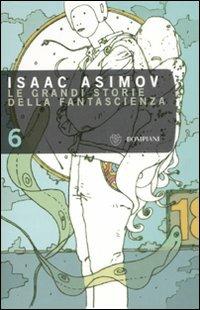 Le grandi storie della fantascienza. Vol. 6 - Isaac Asimov - Libro Bompiani 2008, Tascabili. Best Seller | Libraccio.it