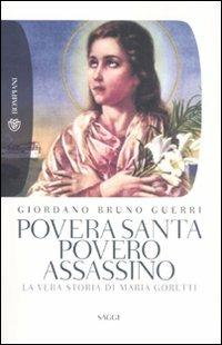 Povera santa, povero assassino. La vera storia di Maria Goretti - Giordano Bruno Guerri - Libro Bompiani 2008, Tascabili. Saggi | Libraccio.it