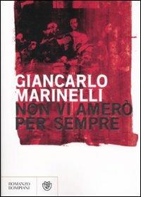 Non vi amerò per sempre - Giancarlo Marinelli - Libro Bompiani 2008, Narratori italiani | Libraccio.it