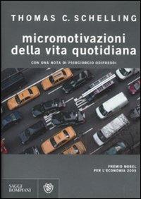 Micromotivazioni della vita quotidiana - Thomas C. Schelling - Libro Bompiani 2008, Saggi Bompiani | Libraccio.it